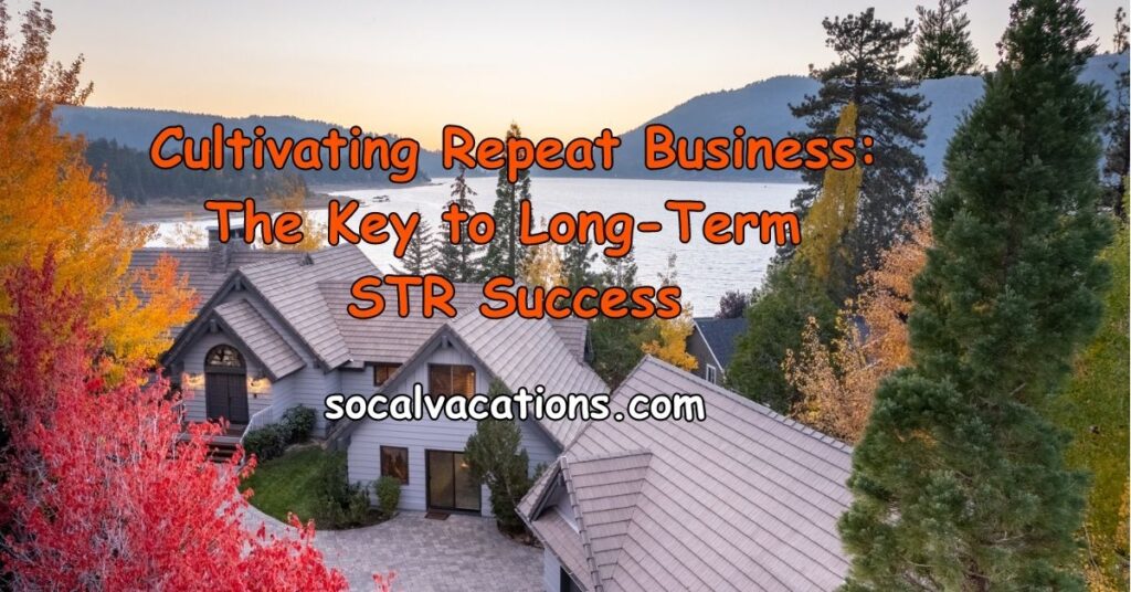 Cultivating Repeat Business The Key to Long-Term STR Success