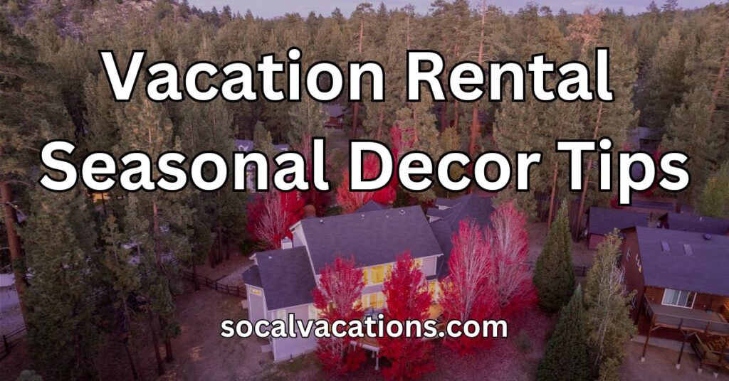 Vacation Rental Seasonal Decor Tips